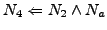 $\displaystyle N_{4} \Leftarrow N_{2} \wedge N_{a}$