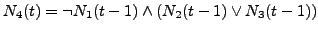 $\displaystyle N_{4}(t) = \neg N_{1}(t-1) \wedge (N_{2}(t-1) \vee N_{3}(t-1) )$