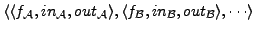 $\langle \langle f_{\cal A}, in_{\cal A}, out_{\cal A}\rangle, \langle f_{\cal B}, in_{\cal B}, out_{\cal B}\rangle, \cdots \rangle$