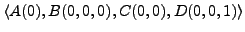 $\langle A(0), B(0,0,0), C(0,0), D(0,0,1) \rangle$