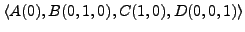 $\langle A(0), B(0,1,0), C(1,0), D(0,0,1) \rangle$