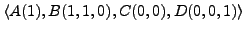 $\langle A(1), B(1,1,0), C(0,0), D(0,0,1) \rangle$