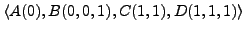 $\langle A(0), B(0,0,1), C(1,1), D(1,1,1) \rangle$