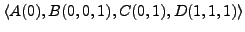 $\langle A(0), B(0,0,1), C(0,1), D(1,1,1) \rangle$