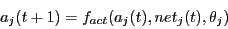 \begin{displaymath}a_{j}(t+1) = f_{act}(a_{j}(t), net_{j}(t), \theta_{j})\end{displaymath}