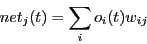 \begin{displaymath}net_{j}(t) = \sum_{i}o_{i}(t)w_{ij}\end{displaymath}