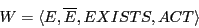 \begin{displaymath}W = \langle E, \overline{E}, EXISTS, ACT\rangle \end{displaymath}