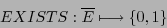 \begin{displaymath}EXISTS: \overline{E} \longmapsto \{0,1\} \end{displaymath}