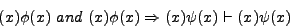 \begin{displaymath}
(x)\phi(x) and (x)\phi(x)\Rightarrow (x)\psi(x) \vdash (x)\psi(x)
\end{displaymath}