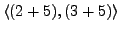 $\langle (2+5),(3+5)\rangle$