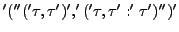 $'(''('\tau, \tau')', '('\tau, \tau ':' \tau ')'')' $